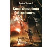 Sous des cieux étrangers Lucius Shepard (Auteur), Jean-Daniel Brèque (Direction), Olivier Girard (Direction)