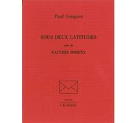 Sous Deux Latitudes Suivi de Natures mortes - Paul Gauguin - L'echoppe Eds De - broché - Récit