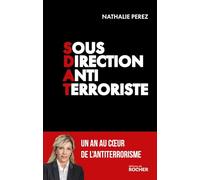 Sous-direction antiterroriste: Un an au coeur de l'antiterrorisme