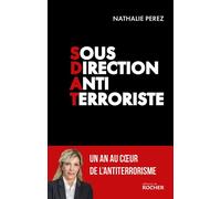 Sous-direction antiterroriste Un an au coeur de l'antiterrorisme - Nathalie Perez - Rocher Eds Du - broché - Essai