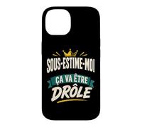 sous-ESTIME-Moi ÇA VA ÊTRE DRÔLE Coque pour iPhone 14