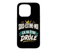 sous-ESTIME-Moi ÇA VA ÊTRE DRÔLE Coque pour iPhone 15 Pro