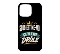 sous-ESTIME-Moi ÇA VA ÊTRE DRÔLE Coque pour iPhone 15 Pro Max