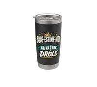 SOUS-ESTIME-MOI ÇA VA ÊTRE DRÔLE Gobelet isotherme en acier inoxydable double paroi