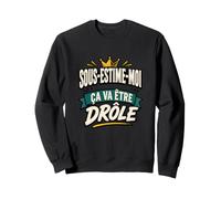 sous-ESTIME-Moi ÇA VA ÊTRE DRÔLE Sweatshirt