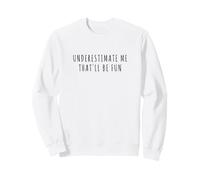 sous-Estimez-Moi, ce Sera Amusant Sweatshirt