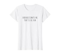 sous-Estimez-Moi, ce Sera Amusant T-Shirt Graphique avec Valeur, Femme, Blanc, XL