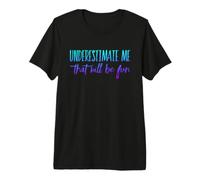 sous-Estimez-Moi, ce Sera Amusant T-Shirt Haut de Gamme