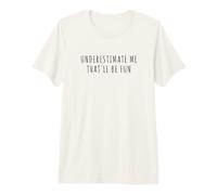 sous-Estimez-Moi, ce Sera Amusant T-Shirt Haut de Gamme