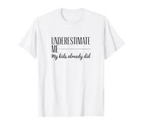 sous-Estimez-Moi, Mes Enfants l'ont déjà Fait pour Donner du Pouvoir à Maman T-Shirt