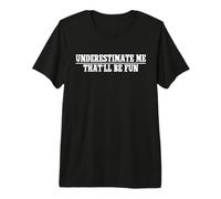 sous-Estimez Moi Qui Sera Amusant Introverti T-Shirt Haut de Gamme
