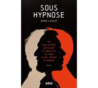 Sous Hypnose Un face à face captivant et réaliste au coeur d'une séance d'hypnose - Bruno Lasnier - Bold - broché - Essai