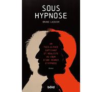Sous Hypnose Un face à face captivant et réaliste au coeur d'une séance d'hypnose - Bruno Lasnier - Bold - broché - Essai