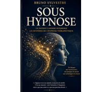 SOUS HYPNOSE: Un patient candide interroge les mystères de l’hypnose thérapeutique
