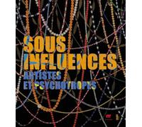 Sous influences: Artistes et psychotropes