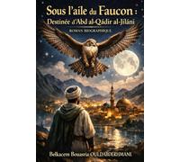 Sous l’aile du Faucon: Destinée d’Abd al-Qādir