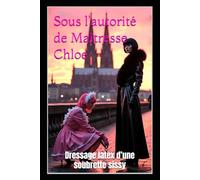 Sous l’autorité de Maîtresse Chloe: Dressage latex d’une soubrette sissy