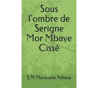 Sous l’ombre de Serigne Mor Mbaye Cissé