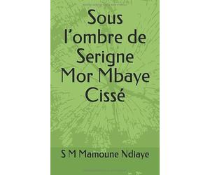 Sous l’ombre de Serigne Mor Mbaye Cissé