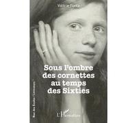 Valérie Fonta – Sous l’ombre des cornettes au temps des Sixties – Roman – Broché