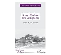 Sous l’Ombre des Manguiers - Alain-Aimé Rajaonarison - L'harmattan - broché - Poésie