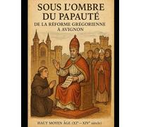 « Sous l’Ombre du Papauté : De la Réforme Grégorienne à Avignon » Haut Moyen Âge (XIᵉ - XIVᵉ siècle)