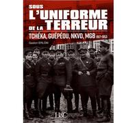 Sous l’Uniforme de la Terreur TCHEKA, GUEPEOU, NKVD, MGB 1917-1953 - Gaston Erlom - Histoire Et Collections - relié - Essai