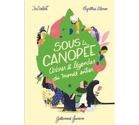 Sous la canopée Arbres et légendes du monde entier - Iris Volant - Gallimard jeunesse - broché - Contes et légendes jeunesse