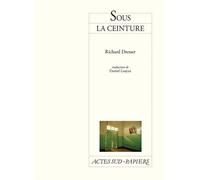 Sous la ceinture - Richard Dresser - Actes Sud-Papiers - broché - Théâtre