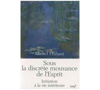 Sous La Discrète Mouvance De L'esprit - Initiation À La Vie Intérieure