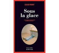 Louise Penny – Sous la glace – Roman – Broché – Trad. Michel Saint-Germain – Actes Sud