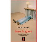 Sous la glace Louise Penny (Auteur), Michel Saint-Germain (Traduction)