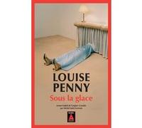 Sous la glace Louise Penny (Auteur), Michel Saint-Germain (Traduction)