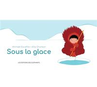Sous la glace - Michaël Escoffier - Des Elephants - cartonné - Album jeunesse