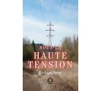 Sous la haute tension - Richard Sylar - Le Lys Bleu - broché - Roman