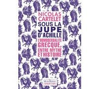 Sous la jupe d'Achille - L'homosexualité grecque, entre mythe et histoire Nicolas Cartelet (Auteur)