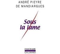 Sous la lame André Pieyre De Mandiargues (Auteur)