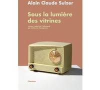 Sous la lumière des vitrines Alain Claude Sulzer (Auteur), Johannes Honigmann (Traduction)