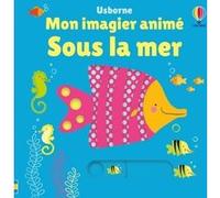 Sous la mer - Mon imagier animé - Dès 6 mois Stephanie Stahl (Traduction), Stella Baggott (Illustration), Josephine Thompson (Conception couverture ou illustration)