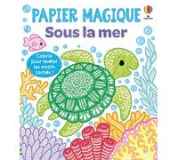 Sous la mer - Papier magique - dès 3 ans - Kate Nolan - Usborne - broché - Document jeunesse