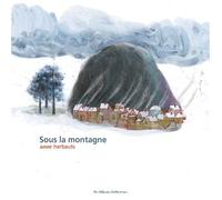 Sous la montagne - Anne Herbauts - Casterman - cartonné - Album jeunesse dès 3 ans