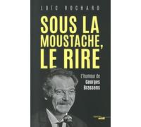 Sous la moustache, le rire - L'humour de Georges Brassens Loïc Rochard (Auteur)