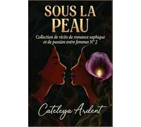 SOUS LA PEAU: Collection de récits de romance saphique et de passion entre femmes N° 2