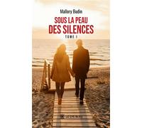 Sous la peau des silences Tome I - Mallory Budin - Le Lys Bleu - broché - Roman