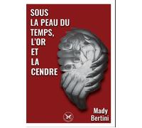 Sous la peau du temps, l'or et la cendre - Mady Bertini - Lion Z'aile De Waterloo - broché - Roman