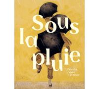 Sous la pluie: Peindre, vivre et rêver