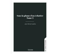 Sous la plume d'un échotier - Tome 3 - Jean-Michel Auxiètre - Edilivre-Aparis - broché - Essai