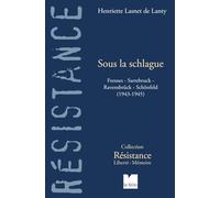 Sous la schlague: Fresnes-Sarrebruck-Ravensbrück-Schönfeld (1943-1945)