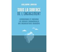 Sous la surface de l'engagement: Comprendre et prévenir les dérives managériales des organisations engagées