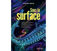 Sous la surface: Quand l'extraordinaire diversité de la vie sous-marine permet de comprendre la nature humaine